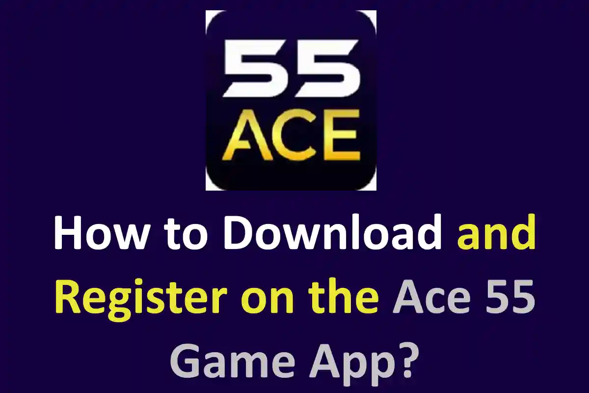How to Download and Register on the Ace 55 Game App?